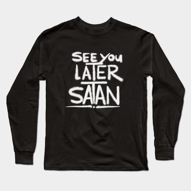 Graffiti Tag - See You Later Satan Long Sleeve T-Shirt by 2wear Grafix